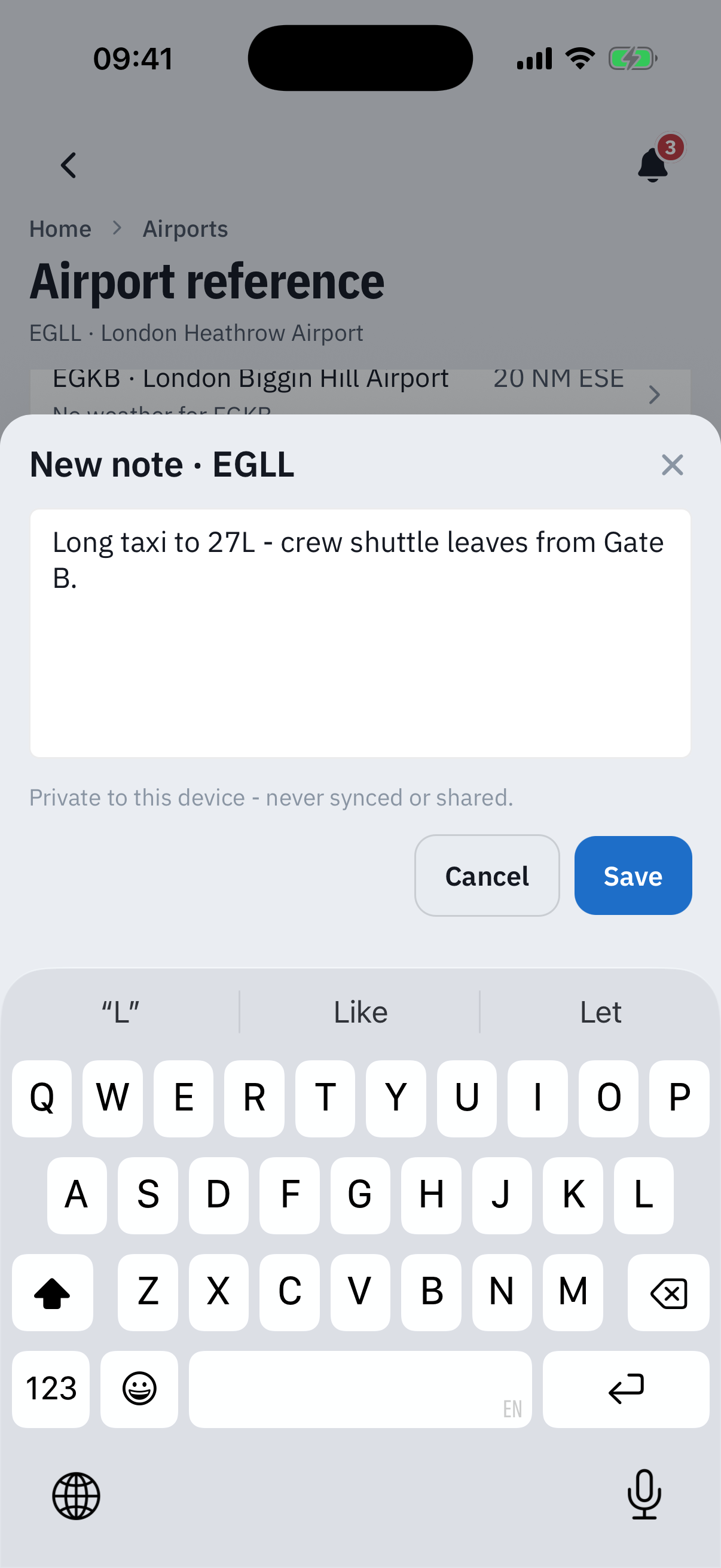 The New note EGLL editor sheet over the reference page: a text field with Long taxi to 27L - crew shuttle leaves from Gate B typed, the line Private to this device - never synced or shared, Cancel and Save buttons, and the keyboard